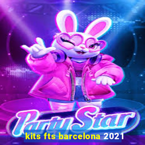 kits fts barcelona 2021